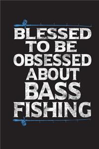 Blessed To Be Obsessed About Bass Fishing