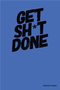 Get Sh*T Done- Undated Planner