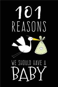 101 Reasons We Should Have a Baby