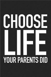 Choose Life Your Parents Did