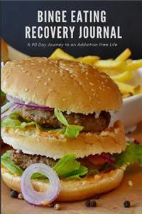Binge Eating Recovery Journal: A 90 Day Guided Journey to an Addiction-Free Life