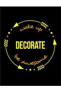 Wake Up Decorate Be Awesome Gift Notebook for a Decorator, Wide Ruled Journal