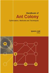 HANDBOOK OF ANT COLONY : OPTIMISATION METHODS AND TECHNIQUES