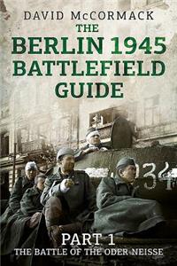 Berlin 1945 Battlefield Guide