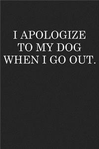 I Apologize to My Dog When I Go Out