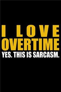 I Love Overtime - Yes. This Is Sarcasm