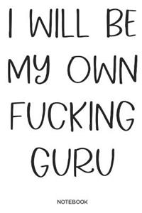I will be my own fucking Guru Notebook