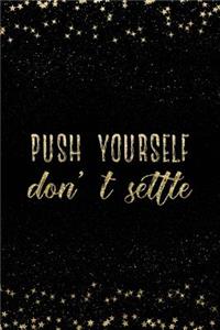 Push Yourself Don't Settle