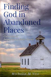 Finding God In Abandoned Places