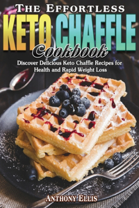 The Effortless Keto Chaffle Cookbook