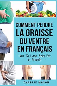 Comment perdre la graisse du ventre En français/ How To Lose Belly Fat In French