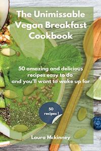 The Unmissable Vegan Breakfast Cookbook