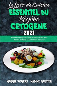 Le Livre De Cuisine Essentiel Du Régime Cétogène 2021: Recettes Cétogènes Faciles Et Savoureuses Pour Perdre Du Poids Et Mener Une Vie Saine (The Essential Keto Diet Cookbook 2021) (French Version)