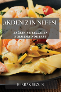 Akdeniz'in Nefesi: Sa&#287;l&#305;k ve Lezzetin Bulu&#351;ma Noktas&#305;