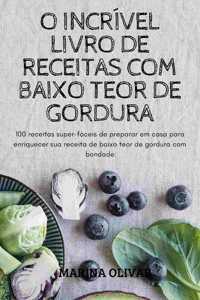 O Incrível Livro de Receitas Com Baixo Teor de Gordura