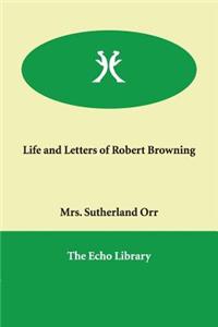 Life and Letters of Robert Browning