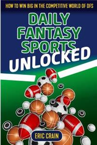 Daily Fantasy Sports Unlocked: How to Win Big in the Competitive World of Dfs