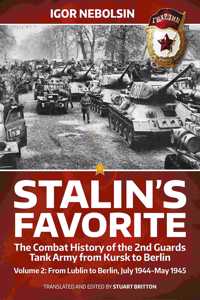 Stalin's Favorite: The Combat History of the 2nd Guards Tank Army from Kursk to Berlin