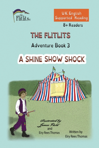 FLITLITS, Adventure Book 3, A SHINE SHOW SHOCK, 8+Readers, U.K. English, Supported Reading