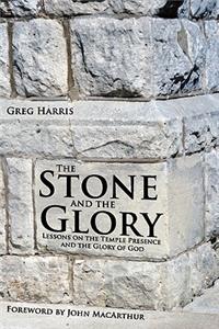 Stone and the Glory: Lessons on the Temple Presence and the Glory of God