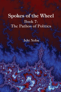 Spokes of the Wheel, Book 7: The Pathos of Politics