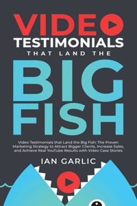Video Testimonials That Land the Big Fish