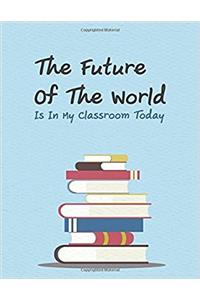 The Future of the World Is in My Classroom Today.