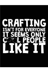 Crafting Isn't for Everyone It Seems Only Cool People Like It