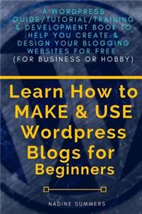 Learn How To MAKE & USE Wordpress Blogs for Beginners