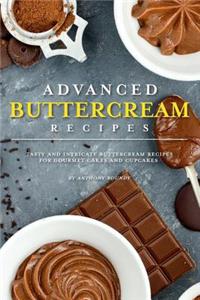 Advanced Buttercream Recipes: Tasty and Intricate Buttercream Recipes for Gourmet Cakes and Cupcakes