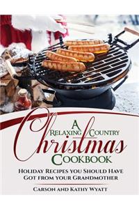 Relaxing Country Christmas Cookbook: Holiday Recipes you Should Have got from your Grandmother