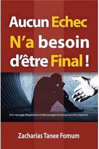 Aucun Echec N'a Besoin D'etre Final!