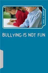 Bullying is not fun.