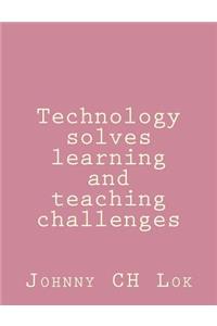 Technology solves learning and teaching challenges
