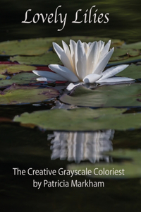 Lovely Lilies: The Creative Grayscale Colorist