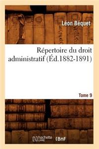 Répertoire Du Droit Administratif. Tome 9 (Éd.1882-1891)