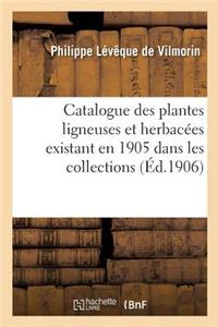 Catalogue Des Plantes Ligneuses Et Herbacées Existant En 1905 Dans Les Collections