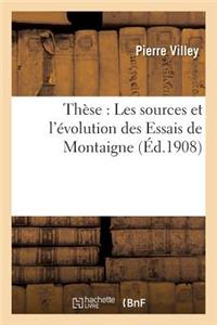 Thèse: Les Sources Et l'Évolution Des Essais de Montaigne