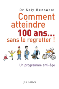Comment atteindre 100 ans sans le regretter