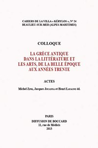 La Grece Antique Dans La Litterature Et Les Arts, de la Belle Epoque Aux Annees Trente