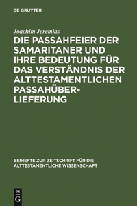 Die Passahfeier Der Samaritaner Und Ihre Bedeutung Für Das Verständnis Der Alttestamentlichen Passahüberlieferung