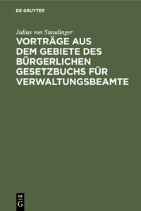 Vorträge Aus Dem Gebiete Des Bürgerlichen Gesetzbuchs Für Verwaltungsbeamte