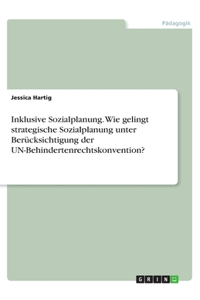 Inklusive Sozialplanung. Wie gelingt strategische Sozialplanung unter Berücksichtigung der UN-Behindertenrechtskonvention?