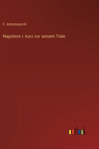 Napoleon I. kurz vor seinem Tode
