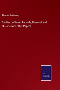 Studies on Secret Records, Personal and Historic with Other Papers