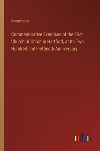 Commemorative Exercises of the First Church of Christ in Hartford, at Its Two Hundred and Fieftieeth Anniversary