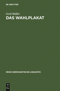 Das Wahlplakat: Pragmatische Untersuchungen Zur Sprache in Der Politik Am Beispiel Von Wahlplakaten Aus Der Weimarer Republik Und Der Bundesrepublik