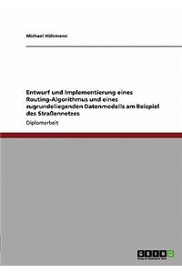 Entwurf und Implementierung eines Routing-Algorithmus und eines zugrundeliegenden Datenmodells am Beispiel des Straßennetzes