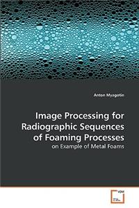 Image Processing for Radiographic Sequences of Foaming Processes