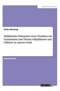 Didaktische Diskussion eines Projektes am Gymnasium zum Thema: Giftpflanzen und Gifttiere in unserer Stadt